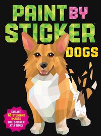 Cover image for Paint by Sticker: Dogs: Create 12 Stunning Images One Sticker at a Time!