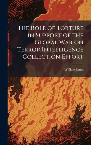 Cover image for The Role of Torture in Support of the Global War on Terror Intelligence Collection Effort