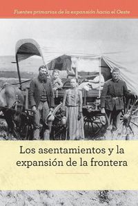 Cover image for Los Asentamientos Y La Expansion de la Frontera (Homesteading and Settling the Frontier)