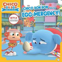 Cover image for Chico Bon Bon and the Egg-Mergency!