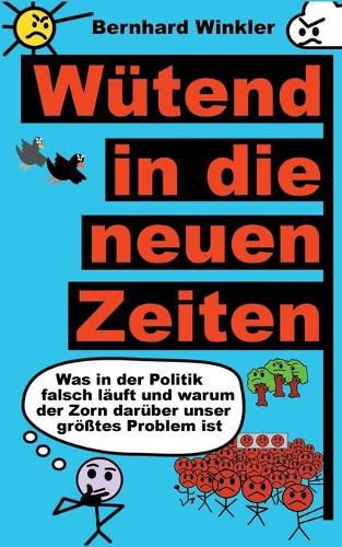 Cover image for Wutend in die neuen Zeiten: Was in der Politik falsch lauft und warum der Zorn daruber unser groesstes Problem ist