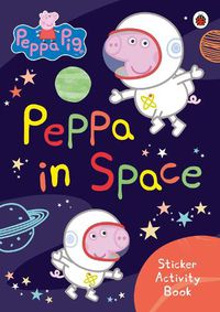 Cover image for Peppa Pig: Peppa in Space Sticker Activity Book