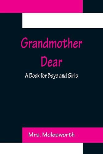 Cover image for Grandmother Dear: A Book for Boys and Girls