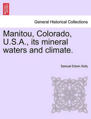 Cover image for Manitou, Colorado, U.S.A., Its Mineral Waters and Climate.