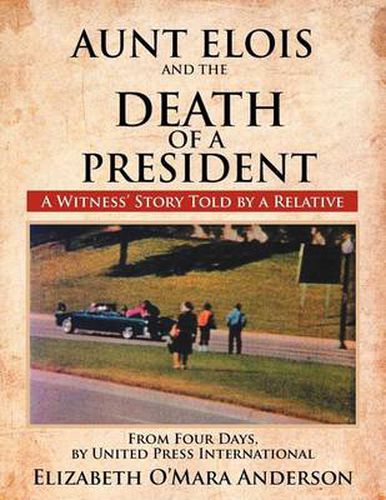 Cover image for Aunt Elois and the Death of a President: A Witness' Story Told by a Relative