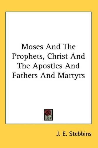 Cover image for Moses And The Prophets, Christ And The Apostles And Fathers And Martyrs