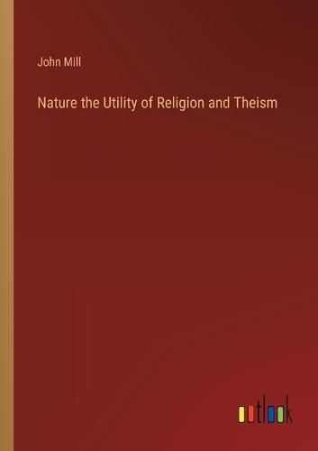 Cover image for Nature the Utility of Religion and Theism