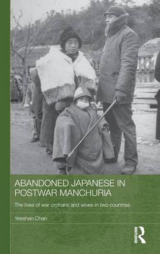 Cover image for Abandoned Japanese in Postwar Manchuria: The Lives of War Orphans and Wives in Two Countries