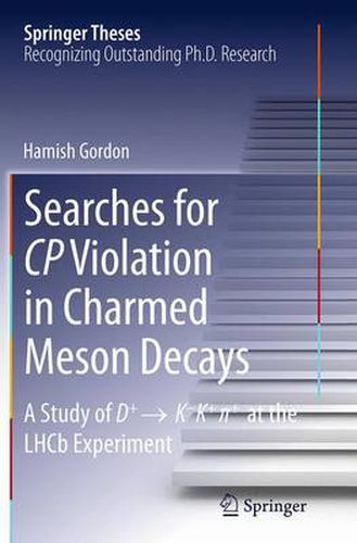Cover image for Searches for CP Violation in Charmed Meson Decays: A Study of D+   K - K+  + at the LHCb Experiment
