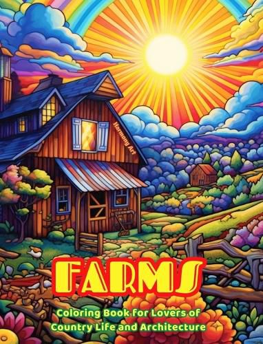 Cover image for Farms Coloring Book for Lovers of Country Life and Architecture Amazing Designs for Total Relaxation