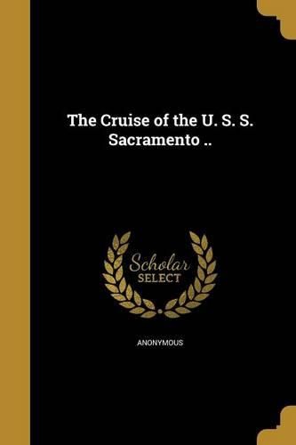 Cover image for The Cruise of the U. S. S. Sacramento ..