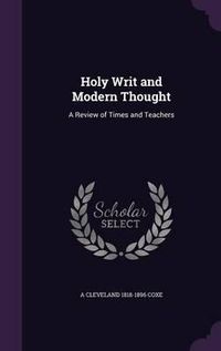 Cover image for Holy Writ and Modern Thought: A Review of Times and Teachers