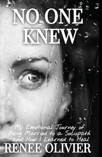 Cover image for No One Knew: My Emotional Journey of Being Married to a Sociopath and How I Learned to Heal