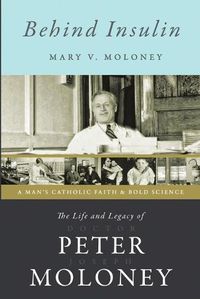 Cover image for Behind Insulin: The Life and Legacy of Doctor Peter Joseph Moloney