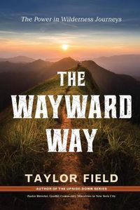 Cover image for Wayward Way: The Power in Wilderness Journeys