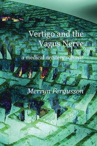 Cover image for Vertigo and the Vagus Nerve - A Medical Mystery Solved?