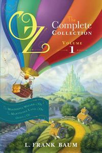 Cover image for Oz, the Complete Collection, Volume 1: The Wonderful Wizard of Oz; The Marvelous Land of Oz; Ozma of Oz