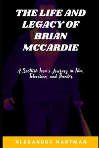 Cover image for The Life and Legacy of Brian McCardie