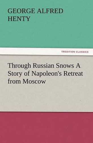 Cover image for Through Russian Snows a Story of Napoleon's Retreat from Moscow