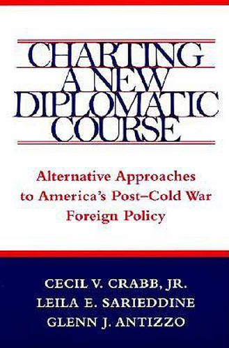 Cover image for Charting a New Diplomatic Course: Alternative Approaches to America's Post-Cold War Foreign Policy