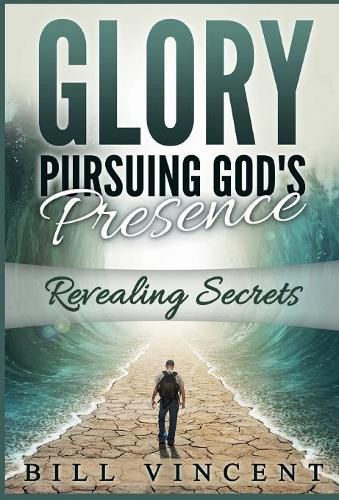 Cover image for Glory Pursuing Gods Presence: Revealing Secrets