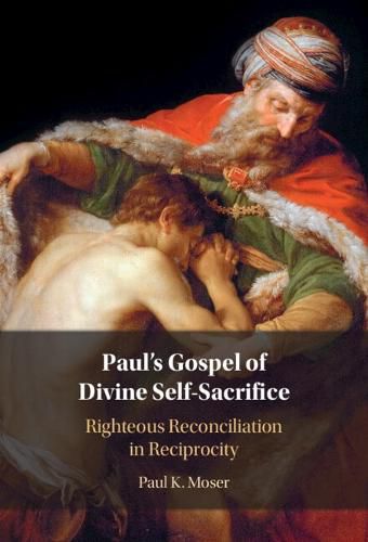 Cover image for Paul's Gospel of Divine Self-Sacrifice: Righteous Reconciliation in Reciprocity