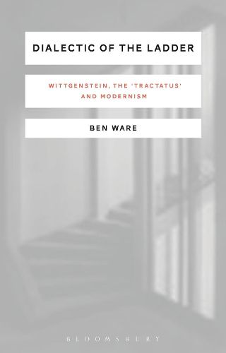 Cover image for Dialectic of the Ladder: Wittgenstein, the 'Tractatus' and Modernism