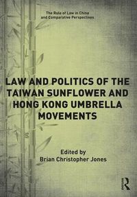 Cover image for Law and Politics of the Taiwan Sunflower and Hong Kong Umbrella Movements