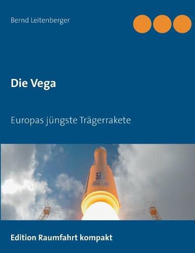 Die Vega: Europas jungste Tragerrakete