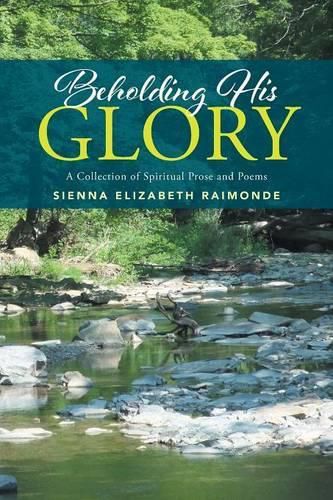 Beholding His Glory: A Collection of Spiritual Prose and Poems