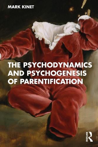 Cover image for The Psychodynamics and Psychogenesis of Parentification