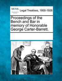 Cover image for Proceedings of the Bench and Bar in Memory of Honorable George Carter-Barrett.