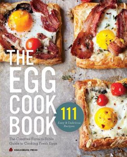 Egg Cookbook: The Creative Farm-To-Table Guide to Cooking Fresh Eggs
