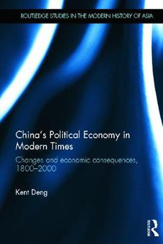 Cover image for China's Political Economy in Modern Times: Changes and Economic Consequences, 1800-2000