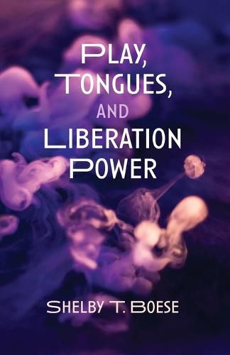 Cover image for Play, Tongues, and Liberation Power