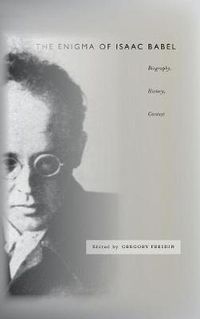 Cover image for The Enigma of Isaac Babel: Biography, History, Context
