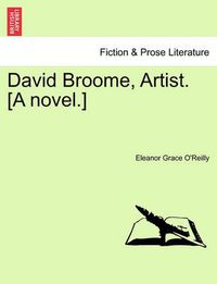 Cover image for David Broome, Artist. [A Novel.]