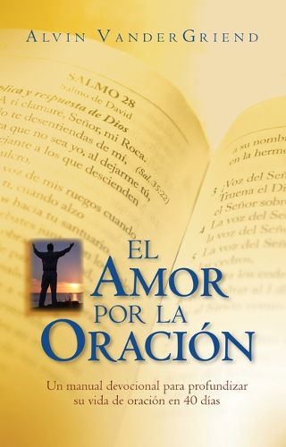 Cover image for El Amor Por La Oracion: Un Manual Devocional Para Profundizar Su Vida de Oracion En 40 Dias