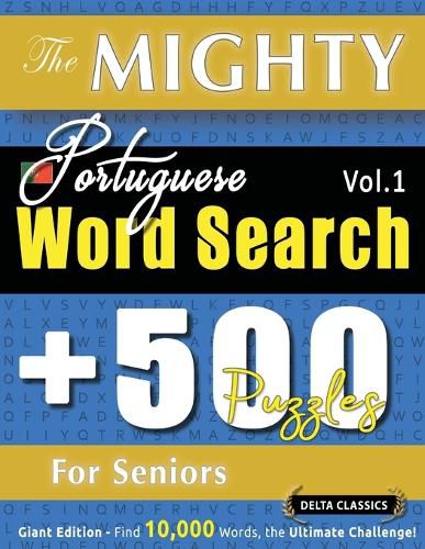 Cover image for The Mighty Portuguese Word Search - 500 Puzzles for Seniors - Delta Classics - Giant Edition - Find 10,000 Words, the Ultimate Challenge!