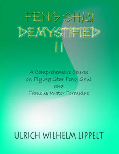 Cover image for Feng Shui Demystified II: A Comprehensive Course on Flying Star Feng Shui and Famous Water Formulae