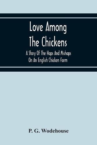 Cover image for Love Among The Chickens: A Story Of The Haps And Mishaps On An English Chicken Farm