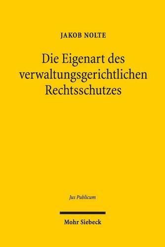Cover image for Die Eigenart des verwaltungsgerichtlichen Rechtsschutzes: Grund und Grenzen der Anwendung des Zivilprozessrechts im Verwaltungsprozess