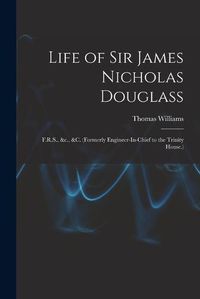 Cover image for Life of Sir James Nicholas Douglass