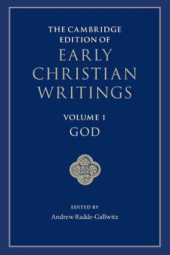 The Cambridge Edition of Early Christian Writings: Volume 1, God