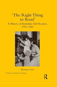 Cover image for 'The Right Thing to Read': A History of Australian Girl-Readers, 1910-1960