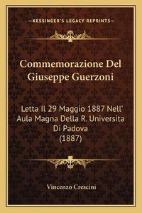 Cover image for Commemorazione del Giuseppe Guerzoni: Letta Il 29 Maggio 1887 Nell' Aula Magna Della R. Universita Di Padova (1887)