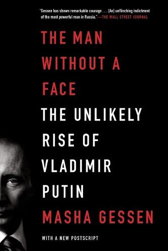 Cover image for The Man Without a Face: The Unlikely Rise of Vladimir Putin