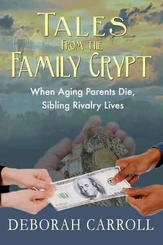 Cover image for Tales From The Family Crypt: When Aging Parents Die, Sibling Rivalry Lives