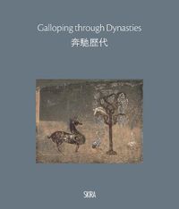 Cover image for Galloping through the dynasties: The fascinating history of Chinese horse painting