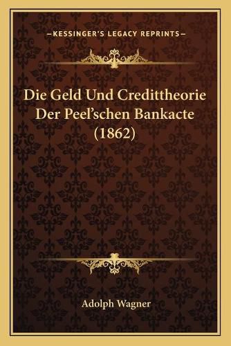 Die Geld Und Credittheorie Der Peel'schen Bankacte (1862)